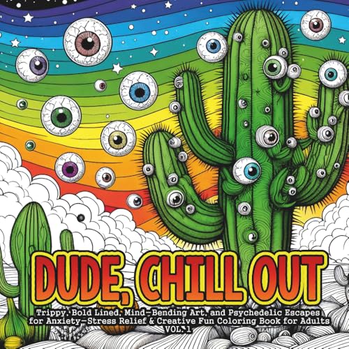 Dude, Chill Out: A Trippy Bold-Outline Coloring Book for Adults VOL. 1: Bold Lines, Mind-Bending Art, and Psychedelic Escapes fo