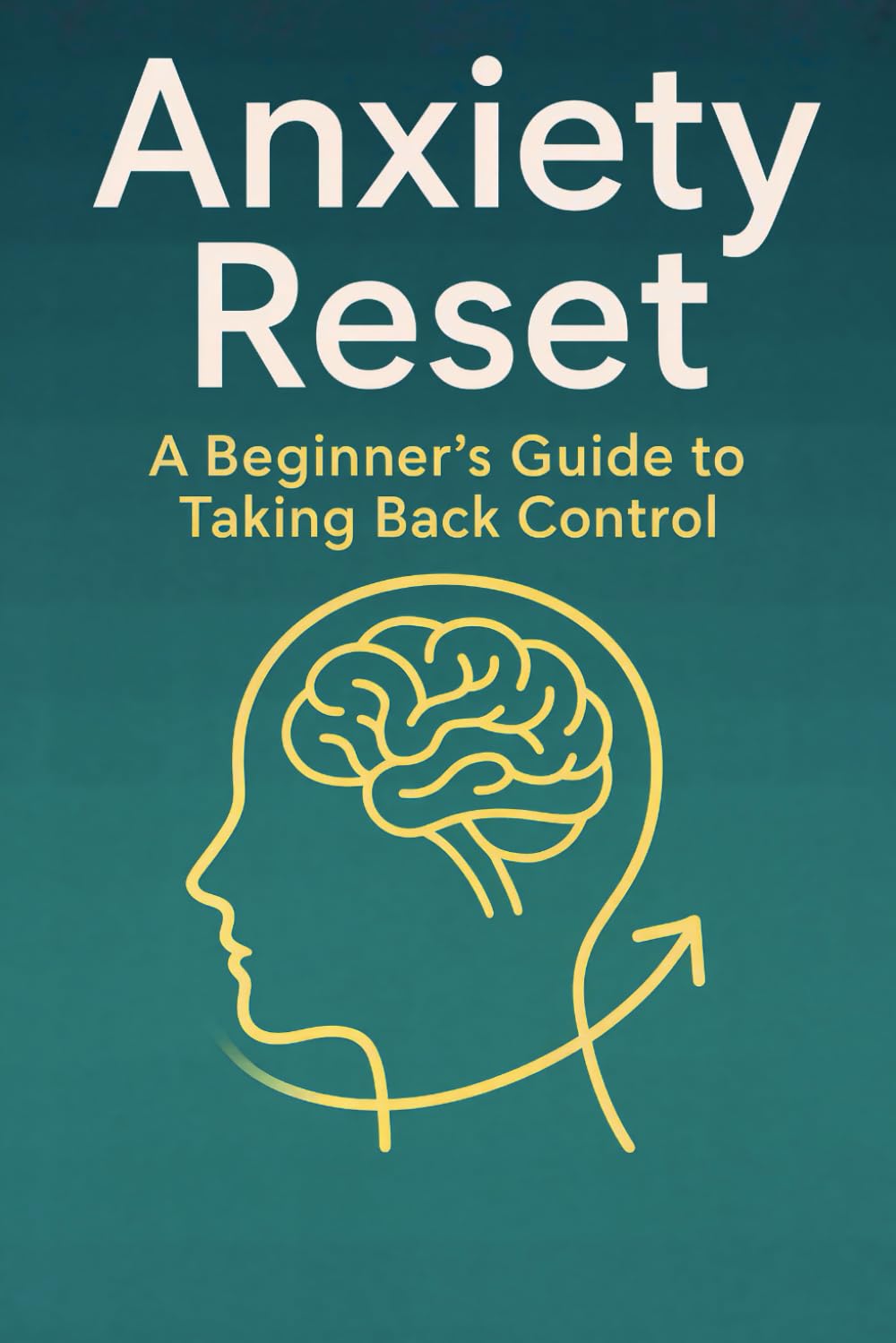 Anxiety Reset: A Beginner’s Guide to Taking Back Control