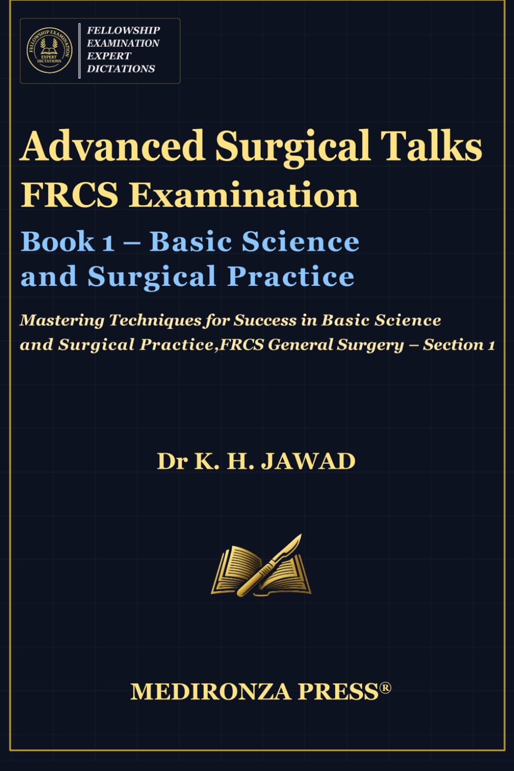 Advanced Surgical Talks FRCS Examination Book 1 – Basic Science and Surgical Practice: Mastering Techniques for Success in Basic Science and Surgical ... in FRCS: Mastering Techniques for Success)