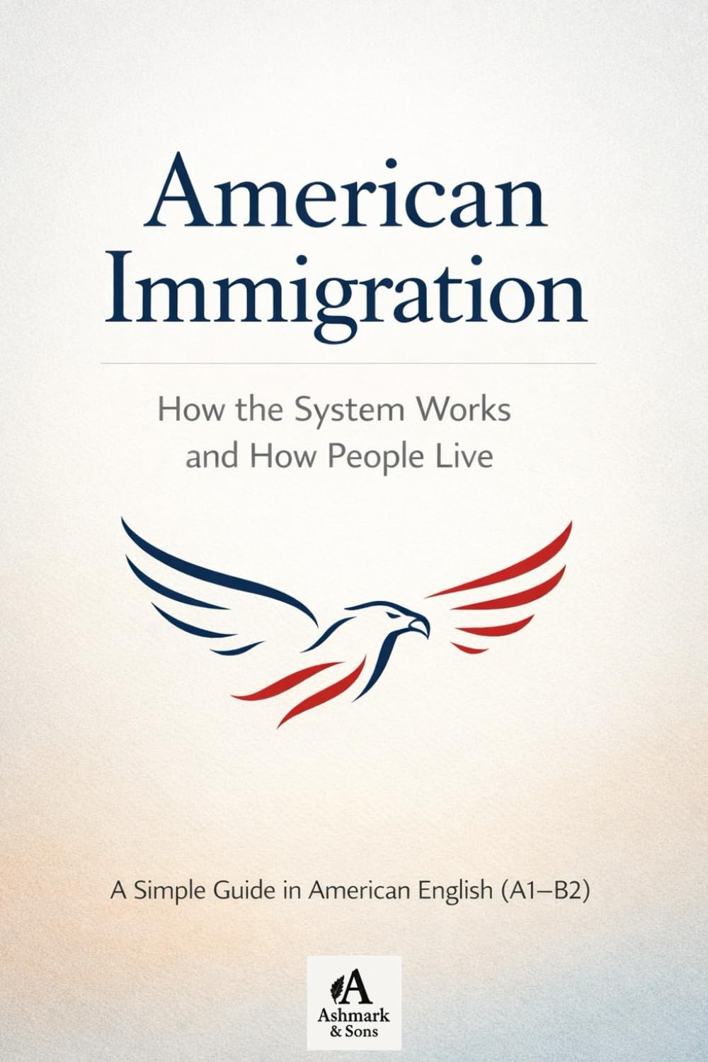 American Immigrastion: Learning American English Through Immigration Stories and Systems (The American English Readers Series)