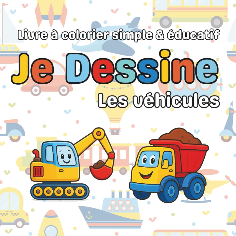 Je Dessine les véhicules: Livre à colorier éducatif enfant: Moyens de transport, Monster trucks, camions, voitures, bateau, fusées