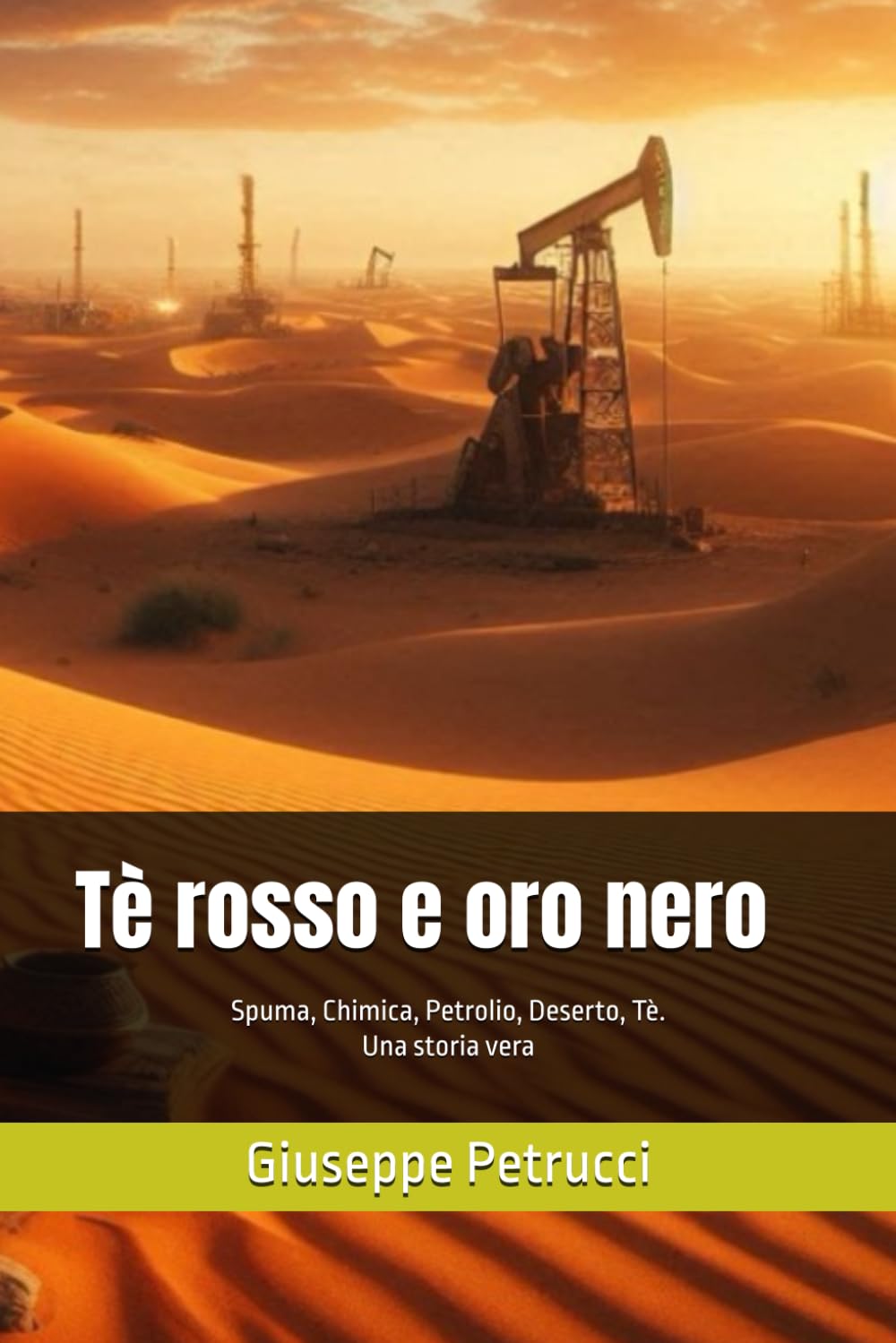 Tè rosso e oro nero: Spuma, Chimica, Petrolio, Deserto, Tè. Una storia vera