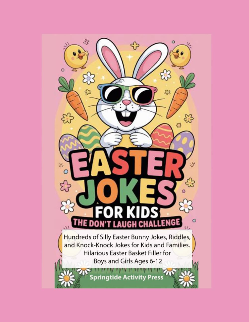 Easter Jokes for Kids: The Don't Laugh Challenge. Hundreds of Silly Easter Bunny Jokes, Riddles, and Knock-Knock Jokes for Kids and Families. ... Ages 6-12. (Springtide Activity Collection)