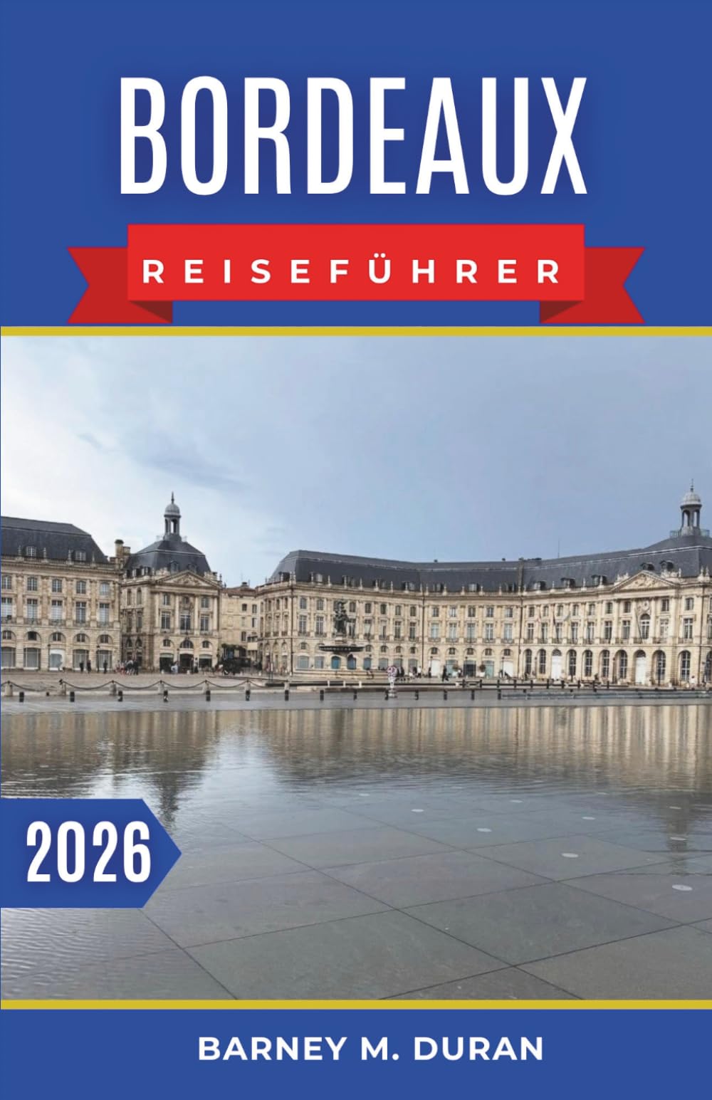 Bordeaux Reiseführer 2026: Planen Sie fußgängerfreundliche Tage durch historische Straßen, Ausflüge ins Weinland und Küstenregionen mit klarer Routenführung und realistischer Tempoplanung.