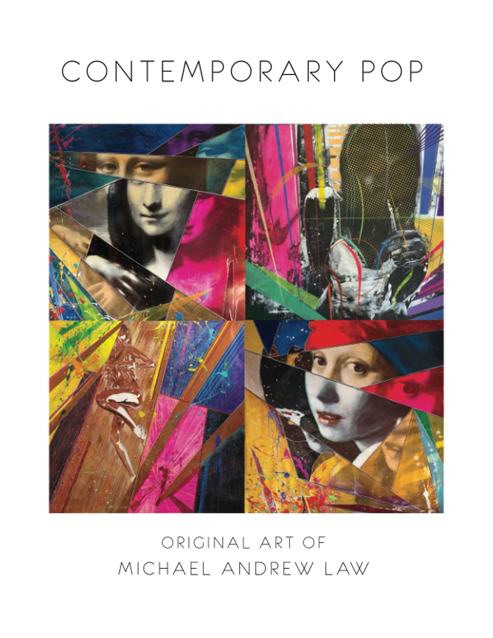 Contemporary Pop : Original Art of Michael Andrew Law: Michael Andrew Law Cheuk Yui A Retrospective Catalogue (Michael Andrew Law Cheuk Yui Retrospective Catalogue 2005 - 2021)