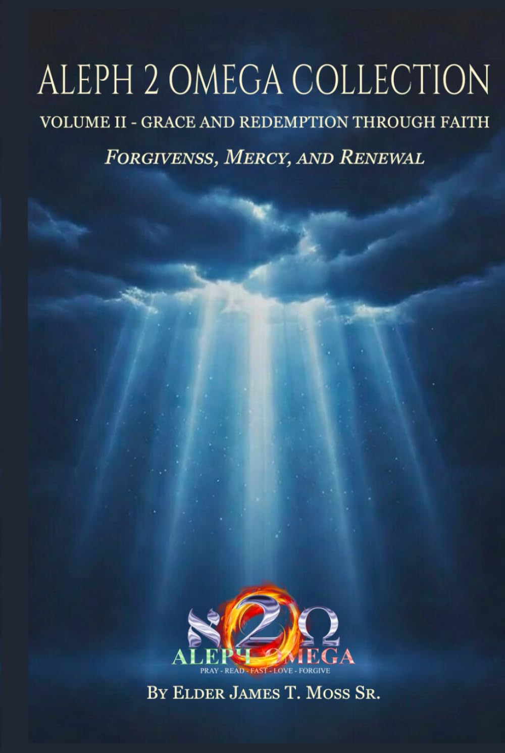 Grace And Redemption Through Faith: Forgiveness, Mercy, And Renewal (The Aleph 2 Omega Collection)