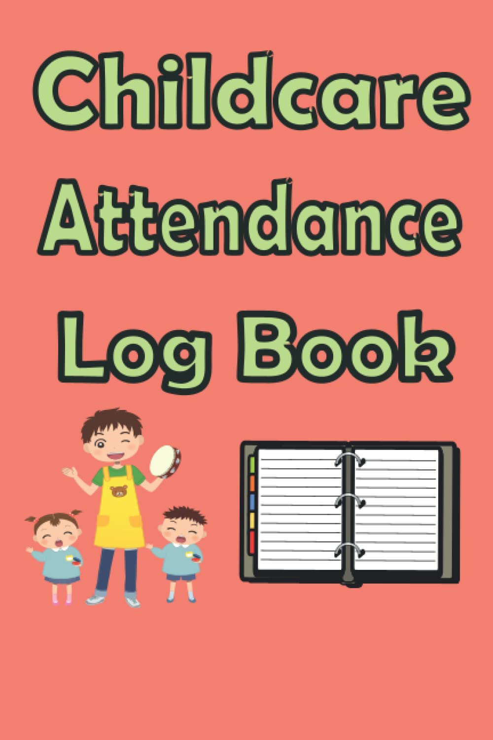 Childcare Attendance Log Book: Sign In And Out Log Book, Daily Daycare Register Book For Preschool .sunday school attendance book /homeschool ... book .balance checkbook./childcare signs