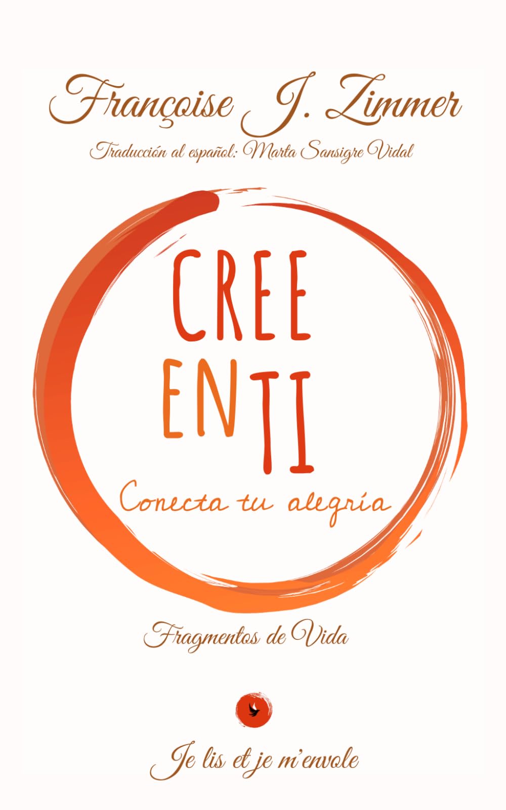CREE EN TI: CONECTA TU ALEGRÍA (FRAGMENTS de VIE)