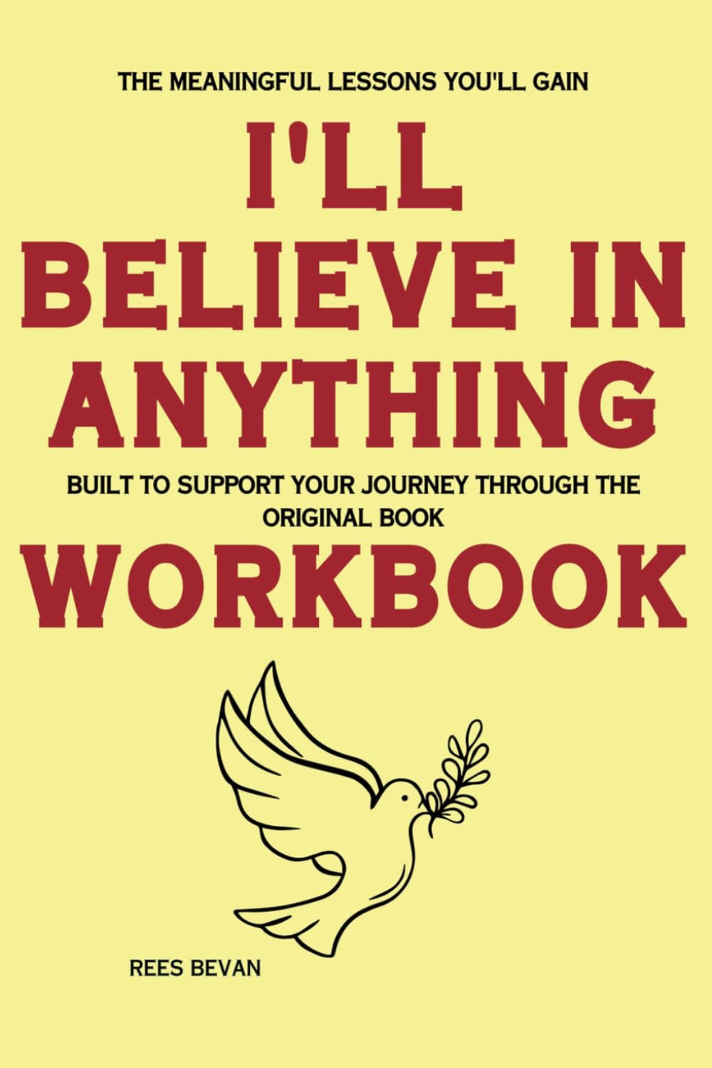 The Meaningful Lessons You'll Gain I’ll Believe in Anything: Built to support your journey through the original book