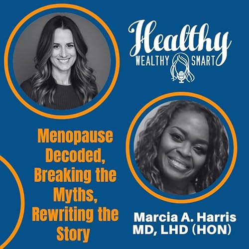 Dr. Marcia A. Harris: Menopause Decoded, Breaking the Myths, Rewriting the Story