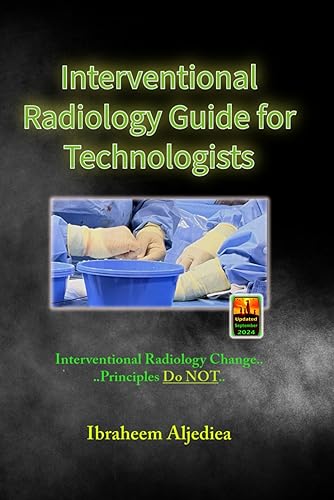Interventional Radiology Guide for Technologists: "Interventional radiology changes, principles.. do not.."