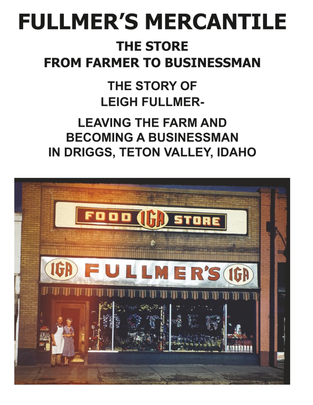 FULLMERS MERCANTILE: LEIGH FULLMERS GROCERY STORE, DRIGGS, IDAHO