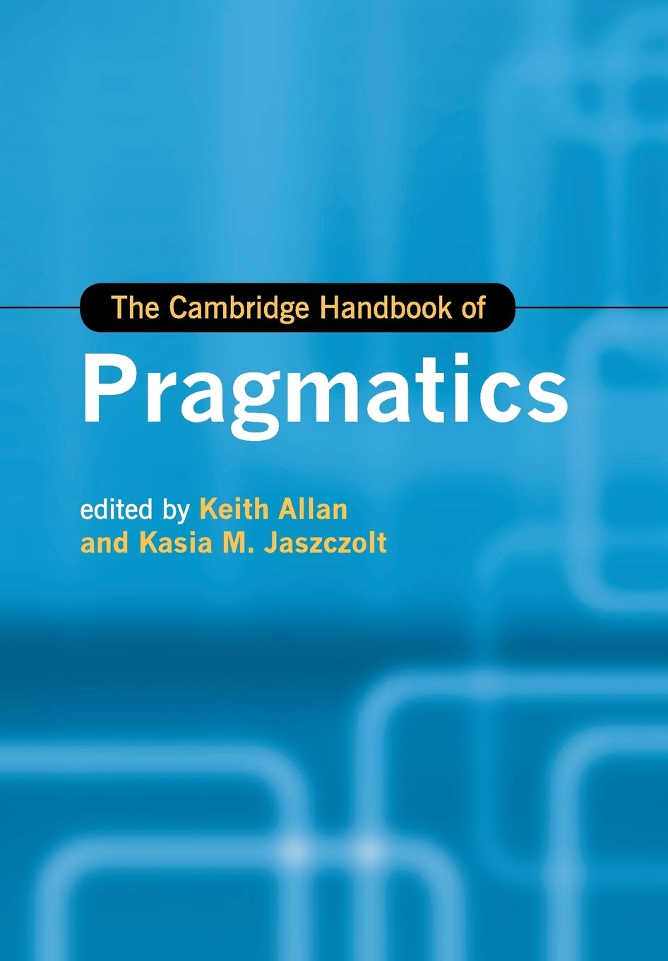 The Cambridge Handbook of Pragmatics by Keith Allan, Kasia M.... - 9781107558670