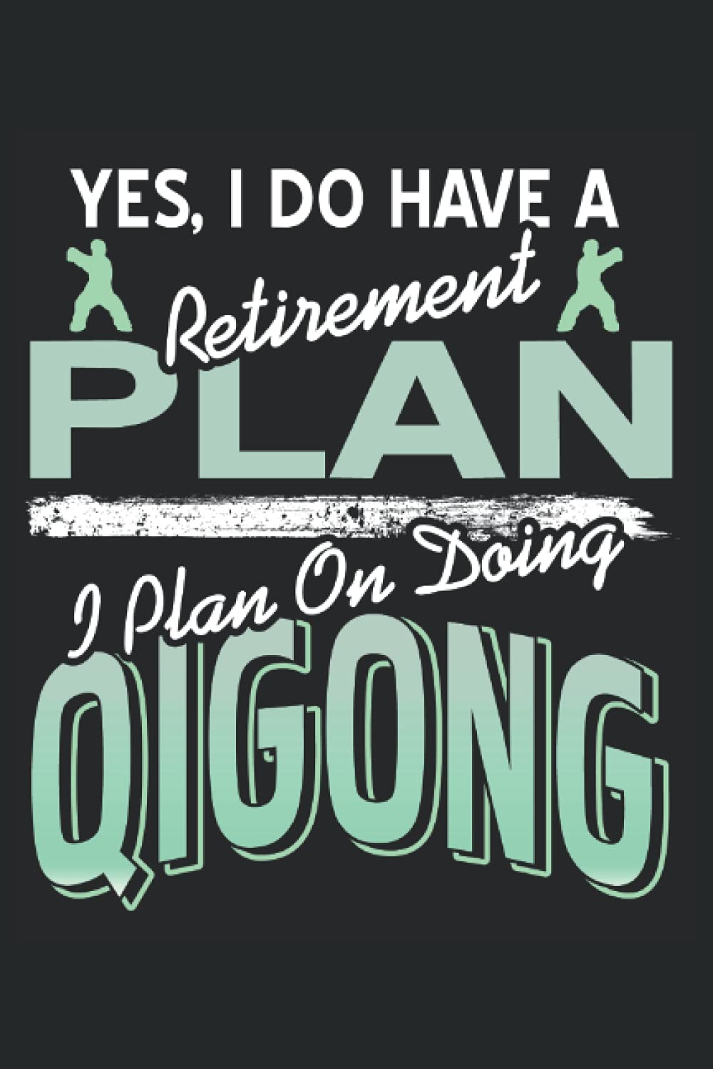 Retirement Plan I plan on doing Qigong: Lined Notebook, Journal, Composition book, Idea book, Workbook, Sketchbook, Planner or Diary | 120 pages | ... | 6 x 9 inch | 15.24 x 22.86 cm | ca. DIN A5