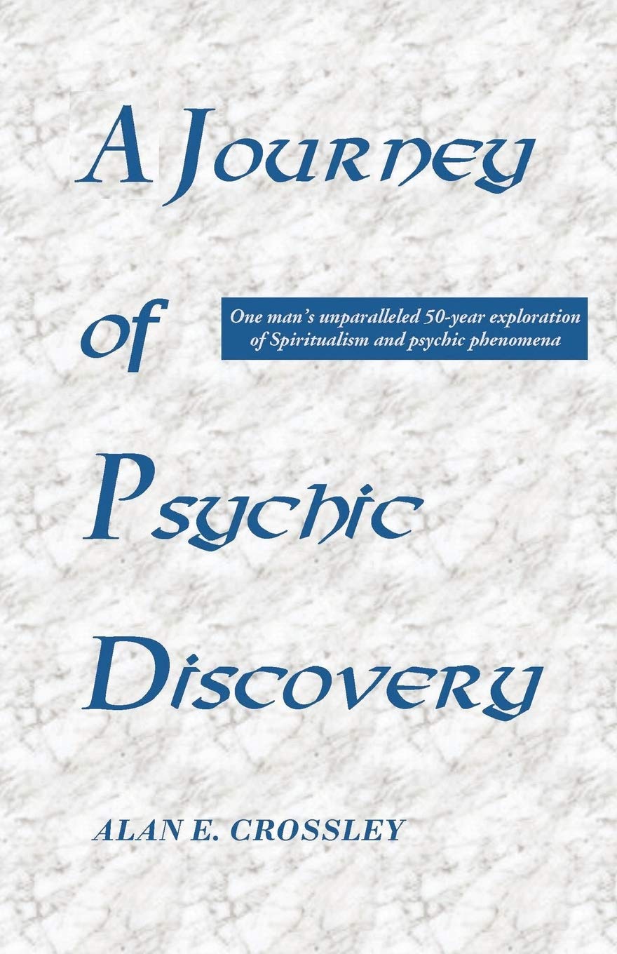 A Journey of Psychic Discovery: One Man's Unparalleled 50-year Exploration of Spiritualism and Psychic Phenomena