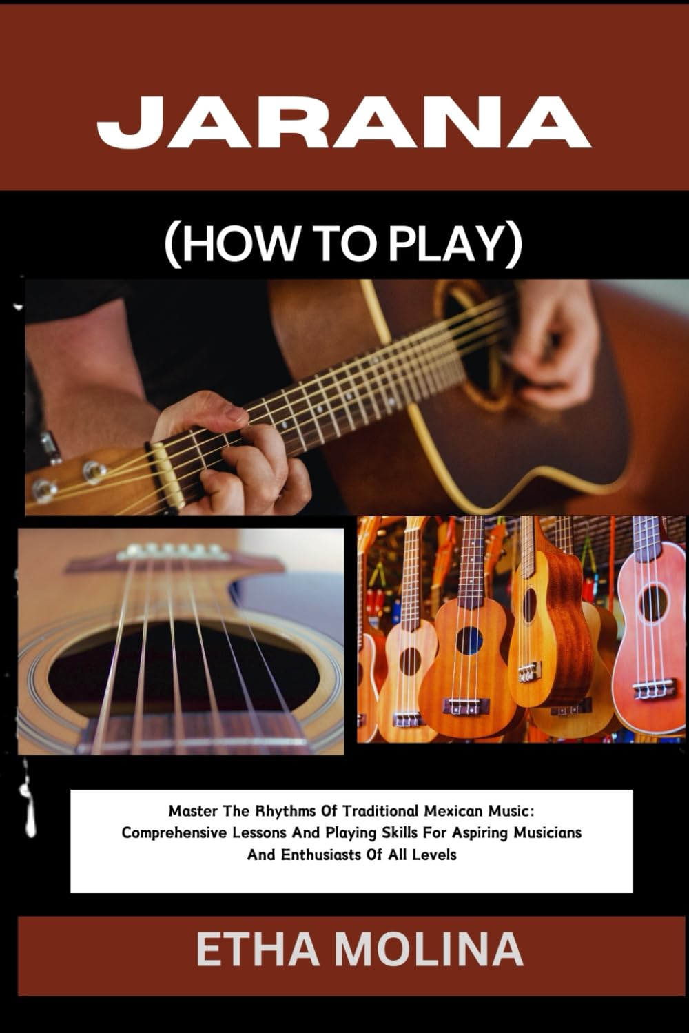 JARANA (HOW TO PLAY): Master The Rhythms Of Traditional Mexican Music: Comprehensive Lessons And Playing Skills For Aspiring Musicians And Enthusiasts Of All Levels