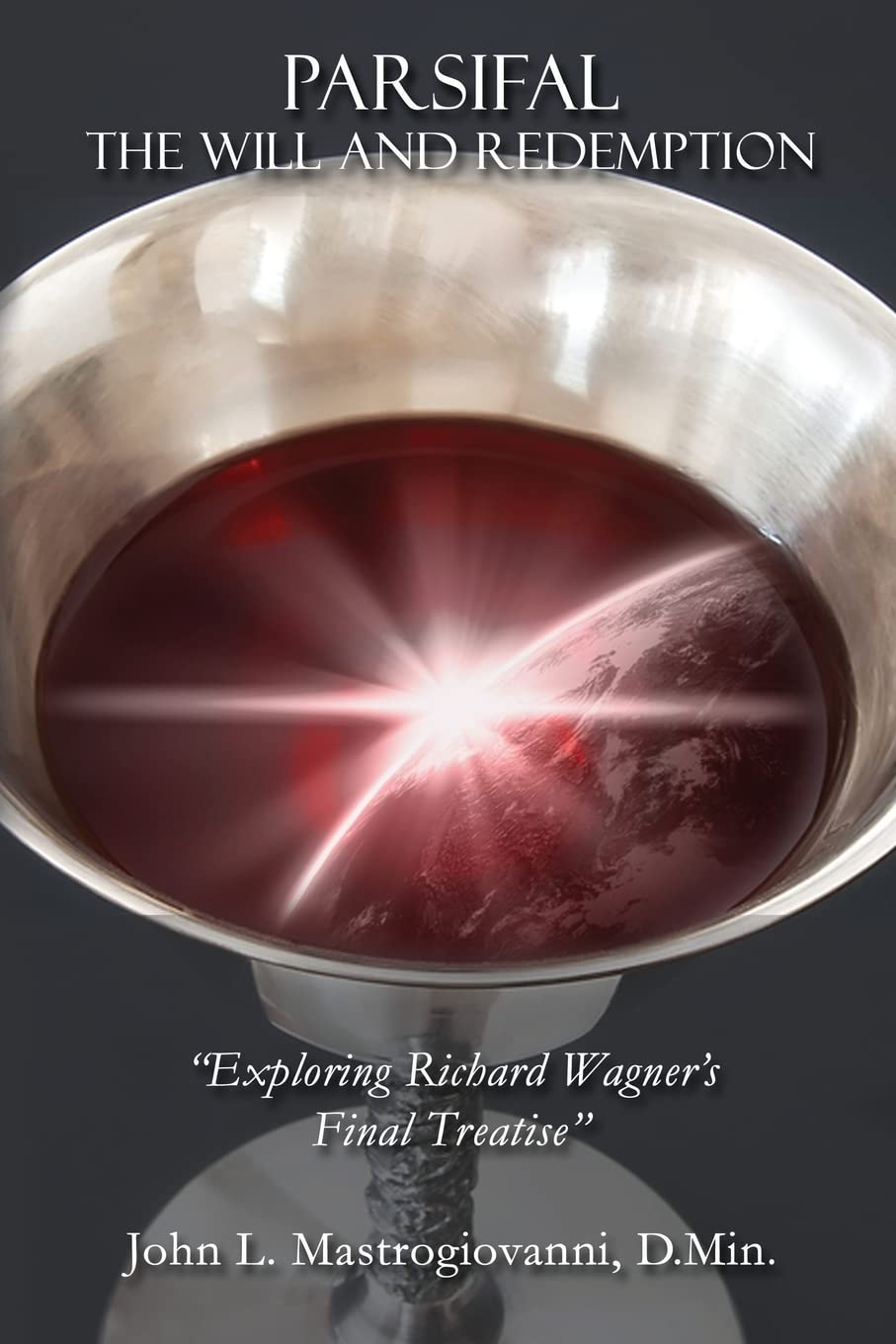 PARSIFAL: The Will and Redemption: Exploring Richard Wagner's Final Treatise