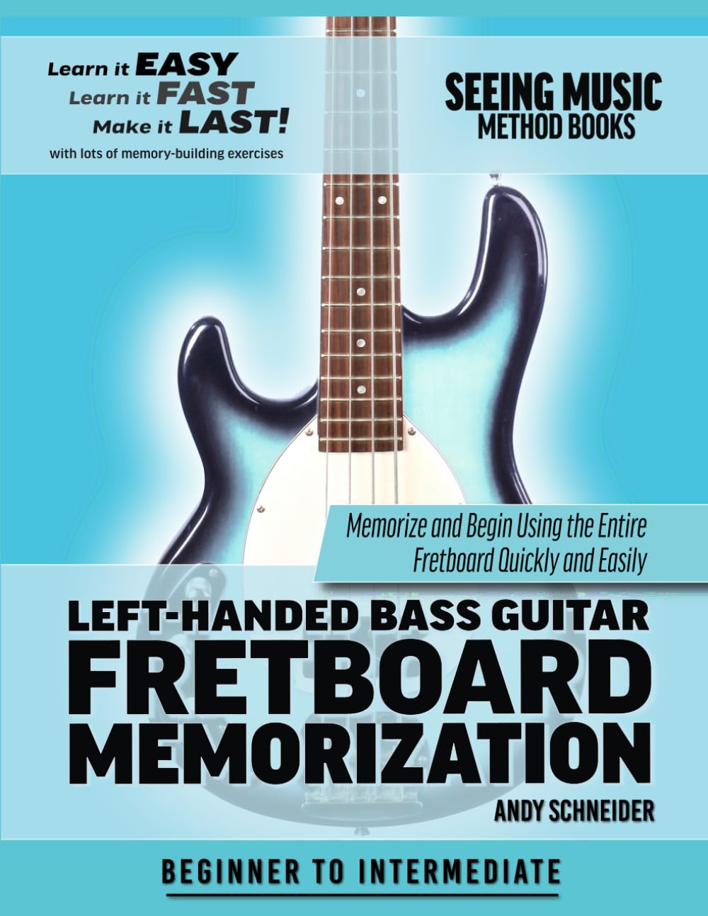 Left-Handed Bass Guitar Fretboard Memorization: Memorize and Begin Using the Entire Fretboard Quickly and Easily: 17 (Seeing Music)