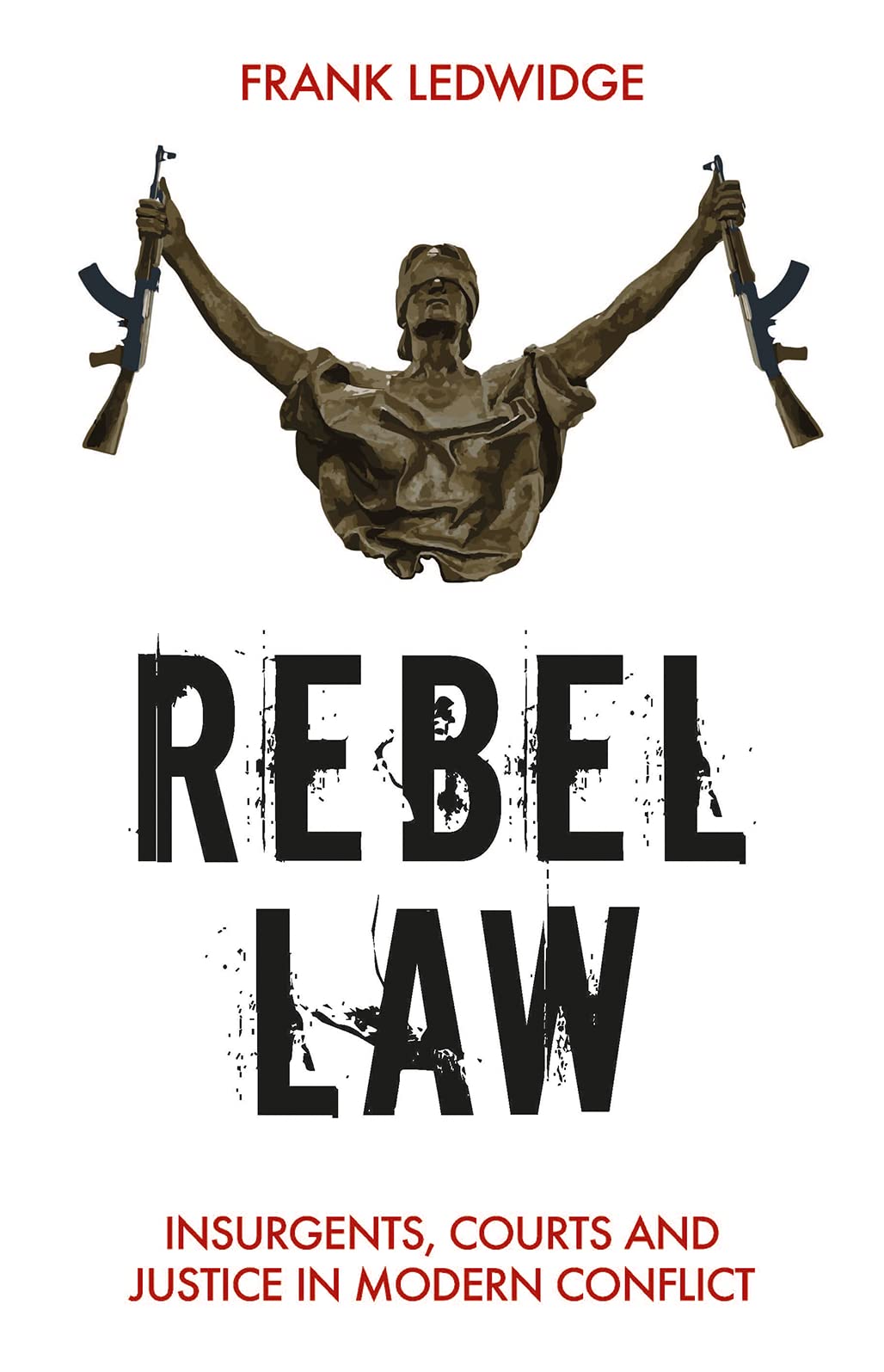 Buy Rebel Law: Insurgents, Courts and Justice in Modern Conflict — BookShops.in