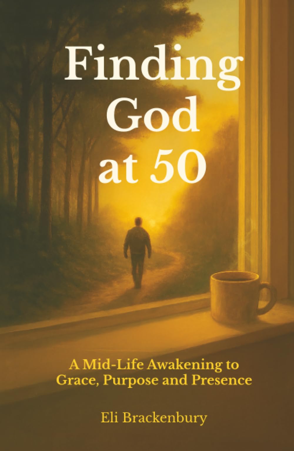 Finding God at 50: A Mid-Life Awakening to Grace, Purpose and Presence