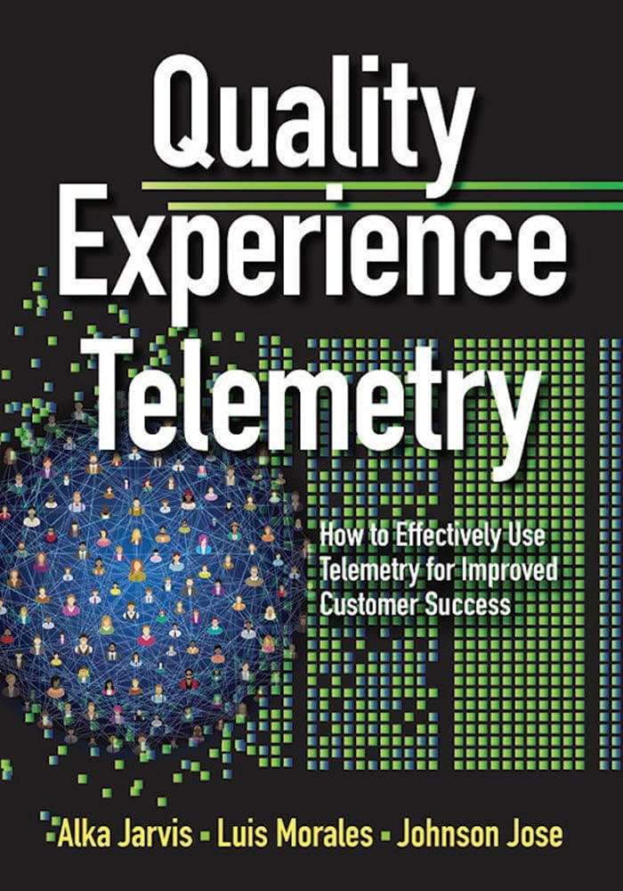 Quality Experience Telemetry: How to Effectively Use Telemetry for Improved Customer Success
