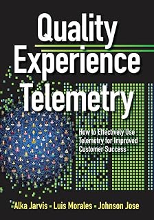 Quality Experience Telemetry: How to Effectively Use Telemetry for Improved Customer Success