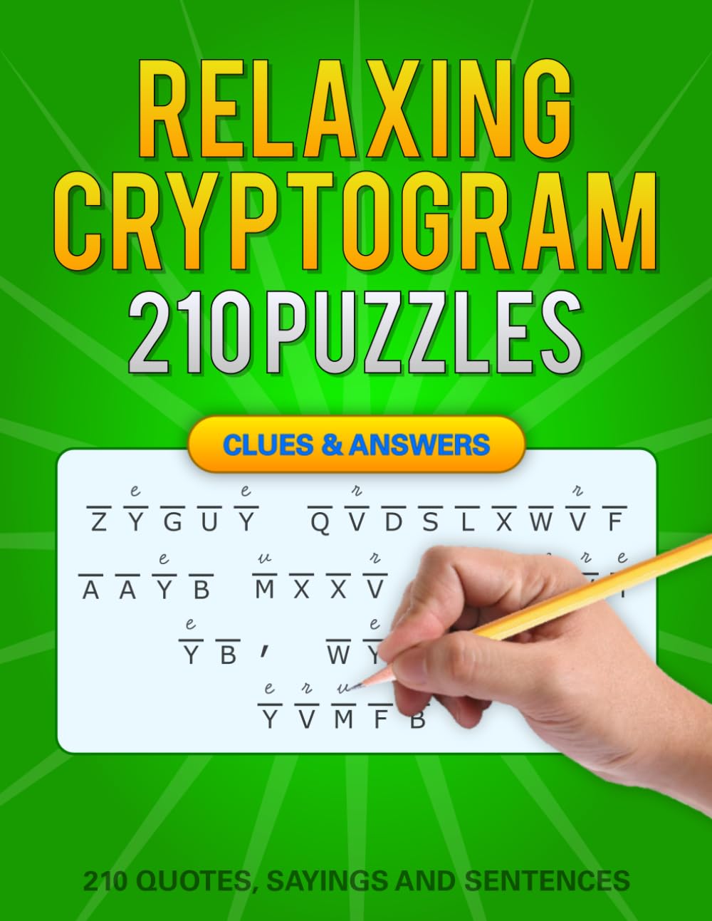 Relaxing Cryptograms: 210 Easy Cryptoquip Cryptogram Puzzles With Calm and Inspiring Quotes Designed to Reduce Stress, Improve Focus, and Help You Unwind (With Solutions and Hints)