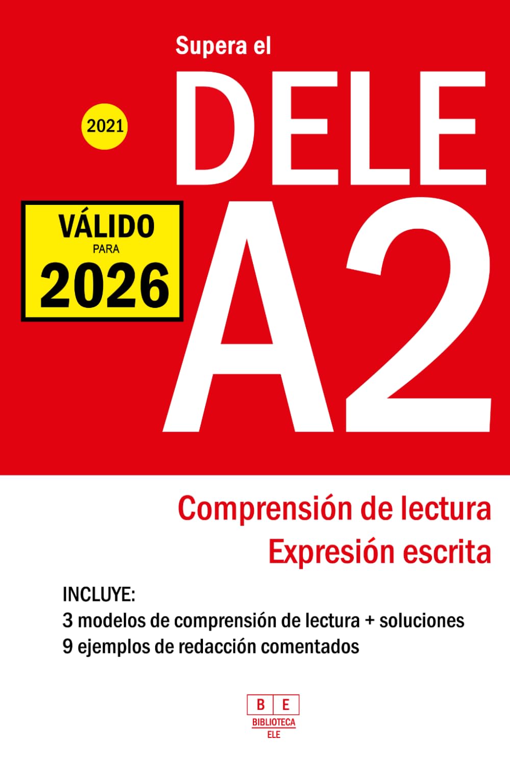 Supera el DELE A2 - 2021 - Comprensión de Lectura y Expresión Escrita: 3 modelos de Comprensión de Lectura y Expresión Escrita. 9 ejemplos de ... del examen DELE español. (Biblioteca ELE)