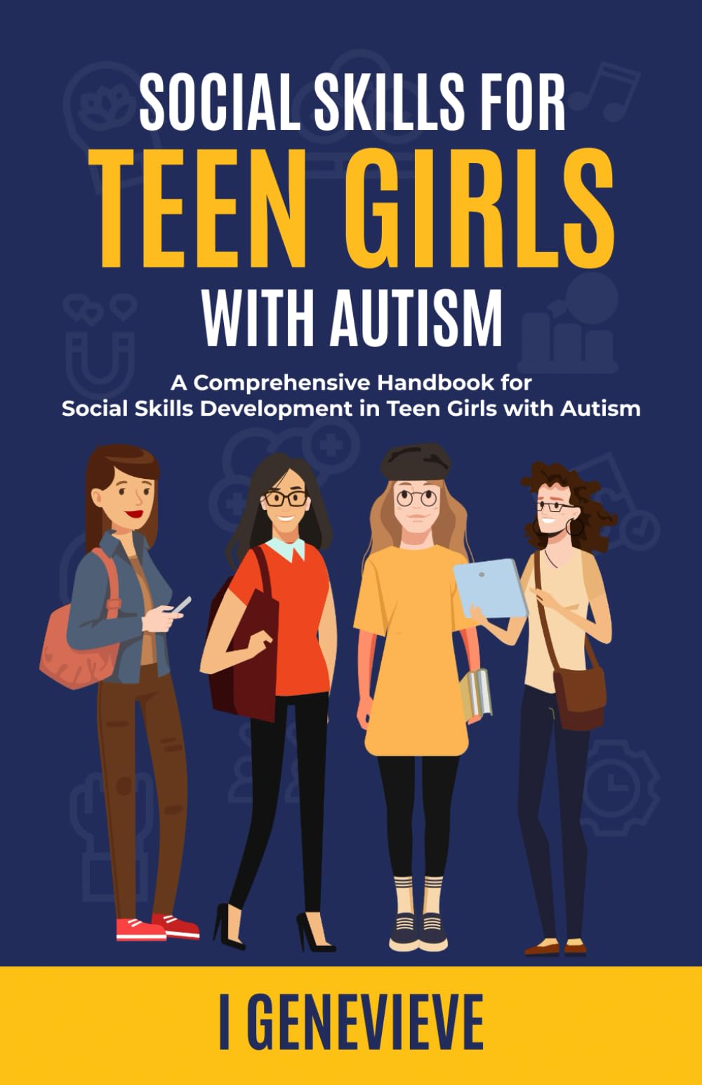 SOCIAL SKILLS FOR TEEN GIRLS WITH AUTISM: A Comprehensive Handbook for Social Skills Development in Teen Girls with Autism