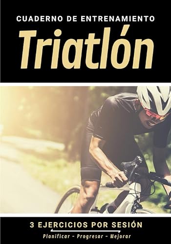 Cuaderno De Entrenamiento Triatlón: Libro de ejercicios y plan de entrenamiento - Planificación deportiva - Evaluar y apuntar objetivos - Regalo original Triatleta