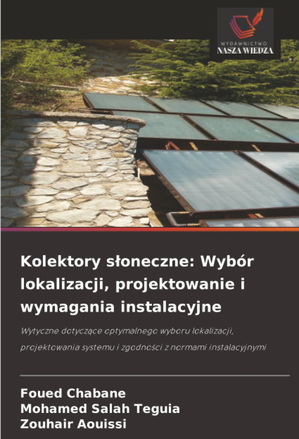 Kolektory s¿oneczne: Wybór lokalizacji, projektowanie i wymagania instalacyjne: Wytyczne dotycz¿ce optymalnego wyboru lokalizacji, projektowania systemu i zgodno¿ci z normami instalacyjnymi