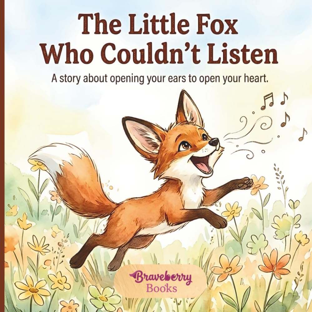 The Little Fox Who Couldn’t Listen: A Gentle Picture Book Teaching Children the Joy of Listening and Emotional Intelligence through Soft Watercolor Art