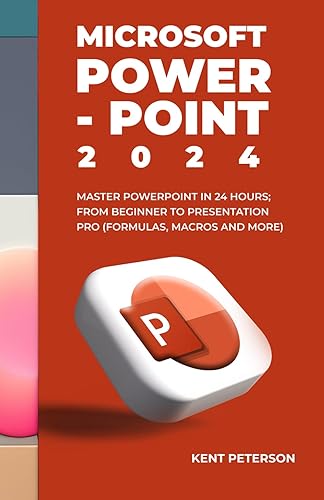 Microsoft PowerPoint 2024: Master PowerPoint in 2024 Hours From Beginner to Presentation Pro (Formulas, Macros and More)