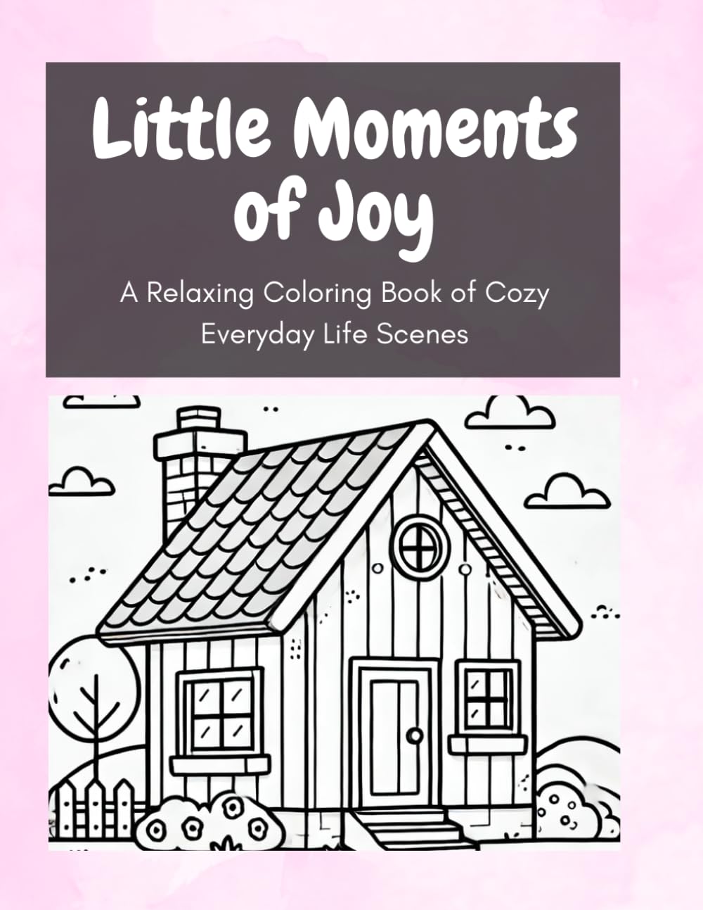 Little Moments of Joy: A Relaxing Coloring Book of Cozy Everyday Life Scenes
