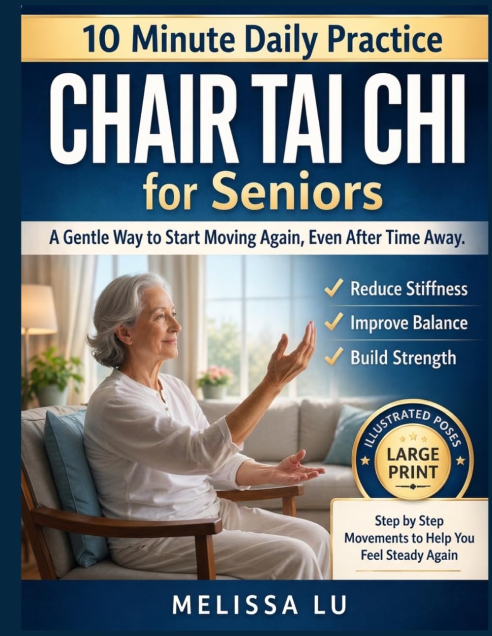 Chair Tai Chi for Seniors: A Gentle Way to Start Moving Again with Simple 10-Minute Movements to Reduce Stiffness, Build Strength, and Improve Balance—Even After Time Away