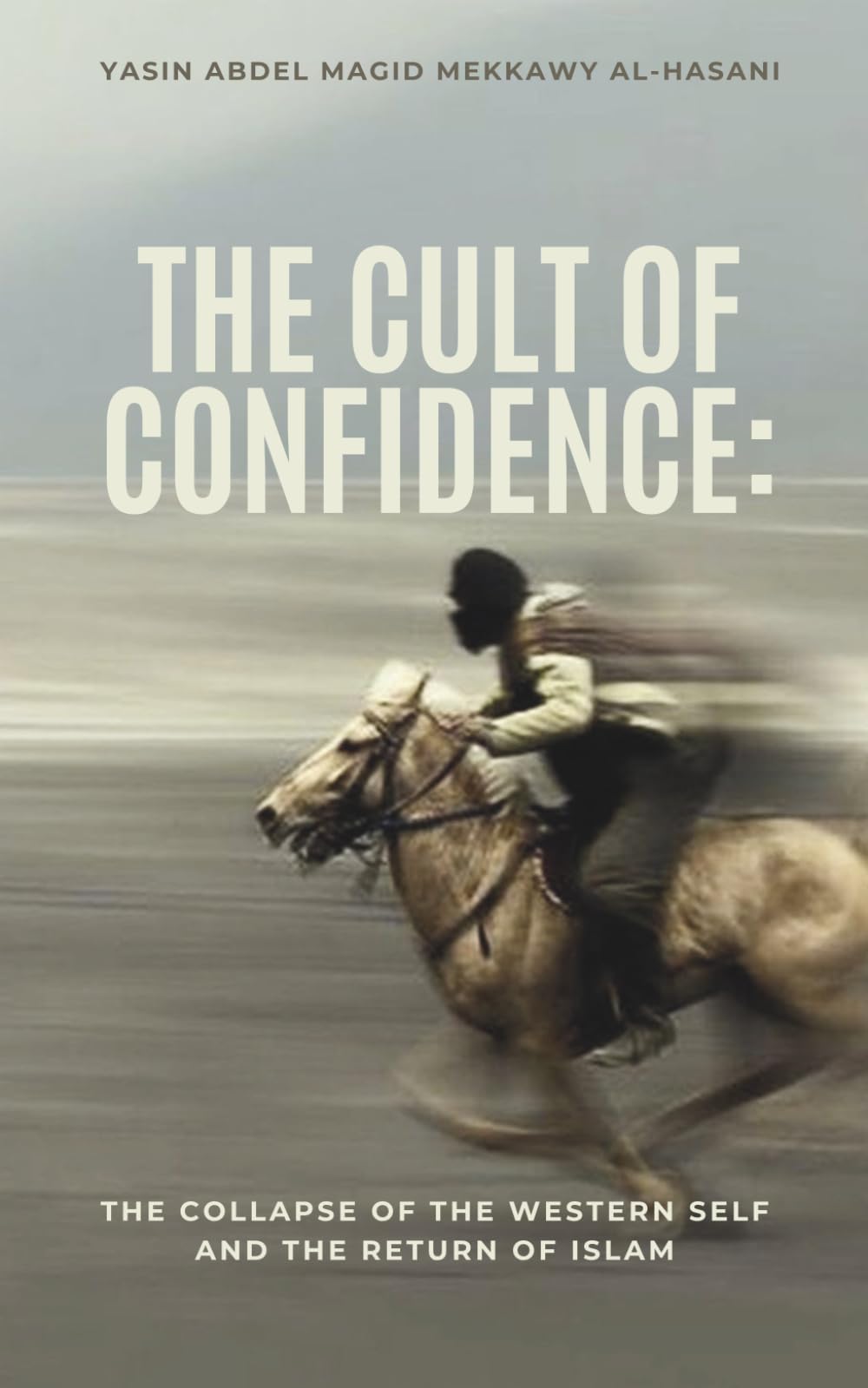 The Cult of Confidence: The Collapse of the Western Self and the Return of Islam
