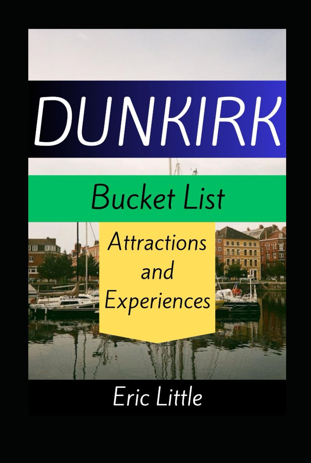 DUNKIRK Bucket List: Attractions and Experiences