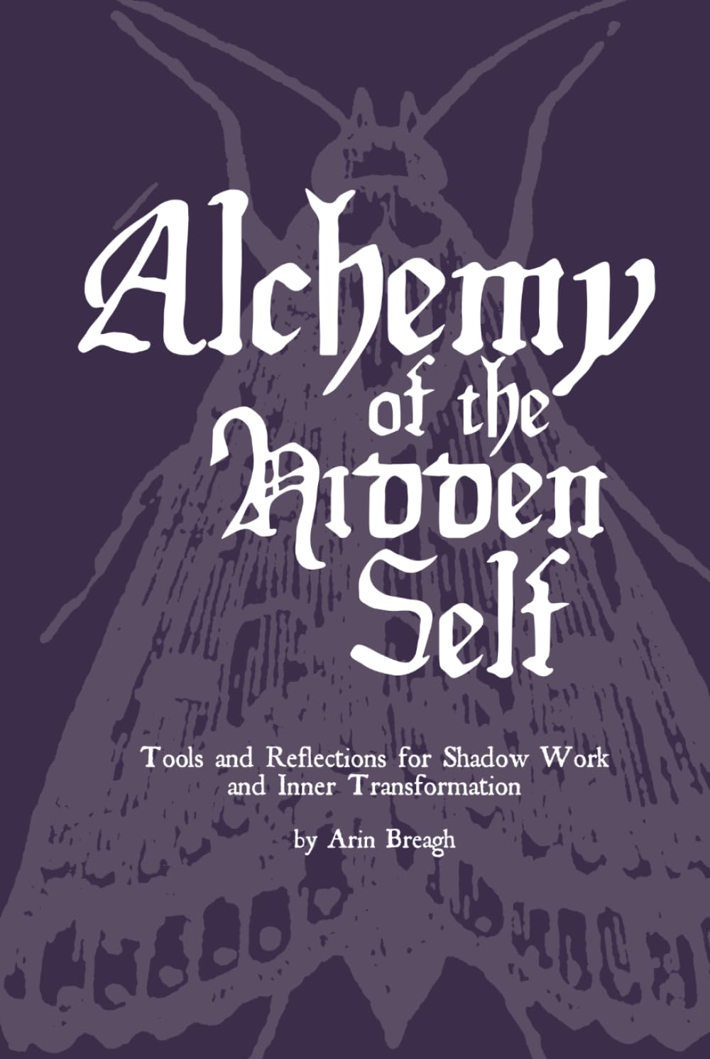 Alchemy of the Hidden Self: Tools and Reflections for Shadow Work and Inner Transformation