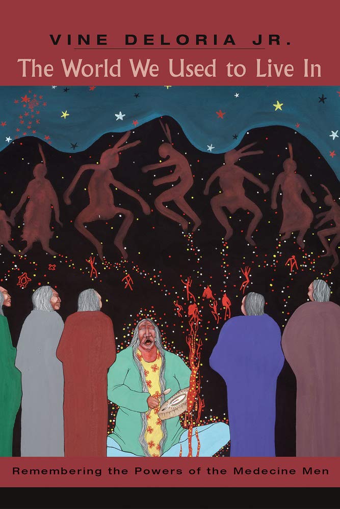 The World We Used to Live In: Remembering the Powers of the Medicine Men Paperback – March 1, 2006