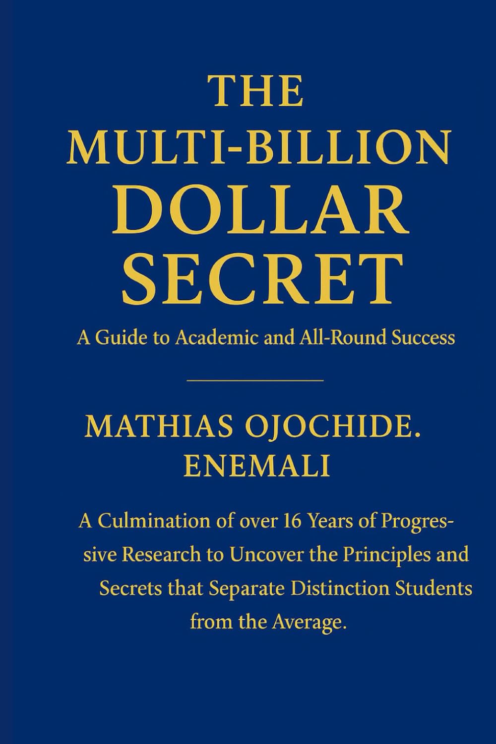 THE MULTI BIILLION DOLLAR SECRET: A Guide to Academic and All Round Success (Lessons for Life & Success Series)