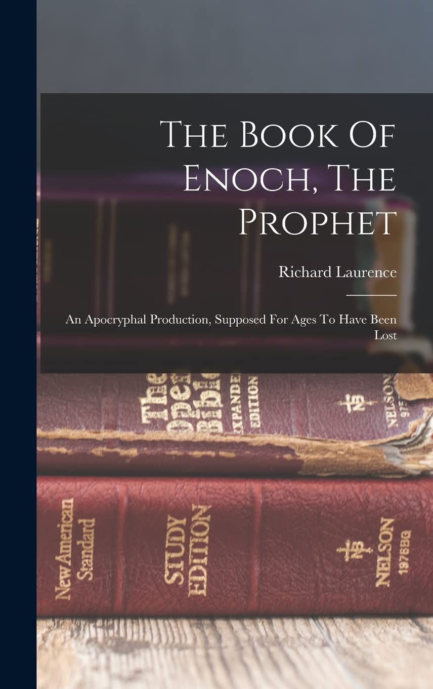 The Book Of Enoch, The Prophet : An Apocryphal Production, Supposed For Ages To Have Been Lost