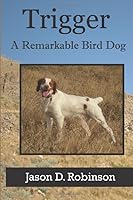 Trigger A Remarkable Bird Dog 1691500186 Book Cover
