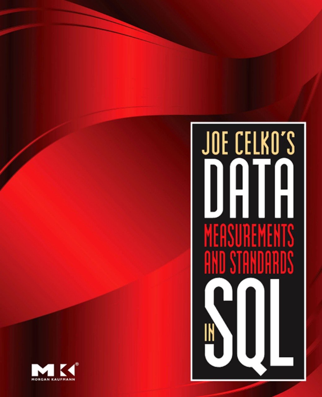 Joe Celko's Data, Measurements and Standards in SQL (Morgan Kaufmann Series in Data Management Systems) New Book