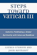 Steps Toward Vatican III: Catholics Pathfinding a Global Spirituality with Islam and Buddhism