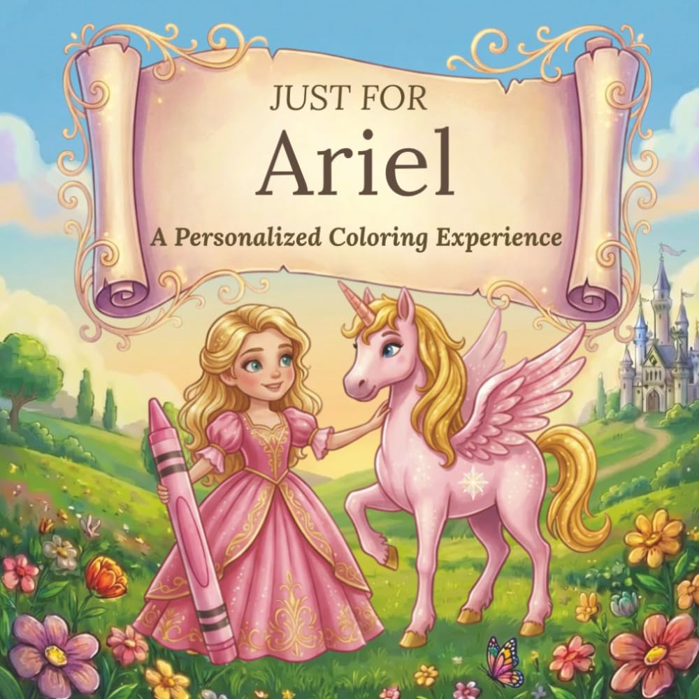 Just for Ariel: A Personalized Coloring Experience: 50 total coloring pages | 28 coloring pages featuring Ariel's name | 22 coloring pages themed for girls (Personalized Coloring Book Series)