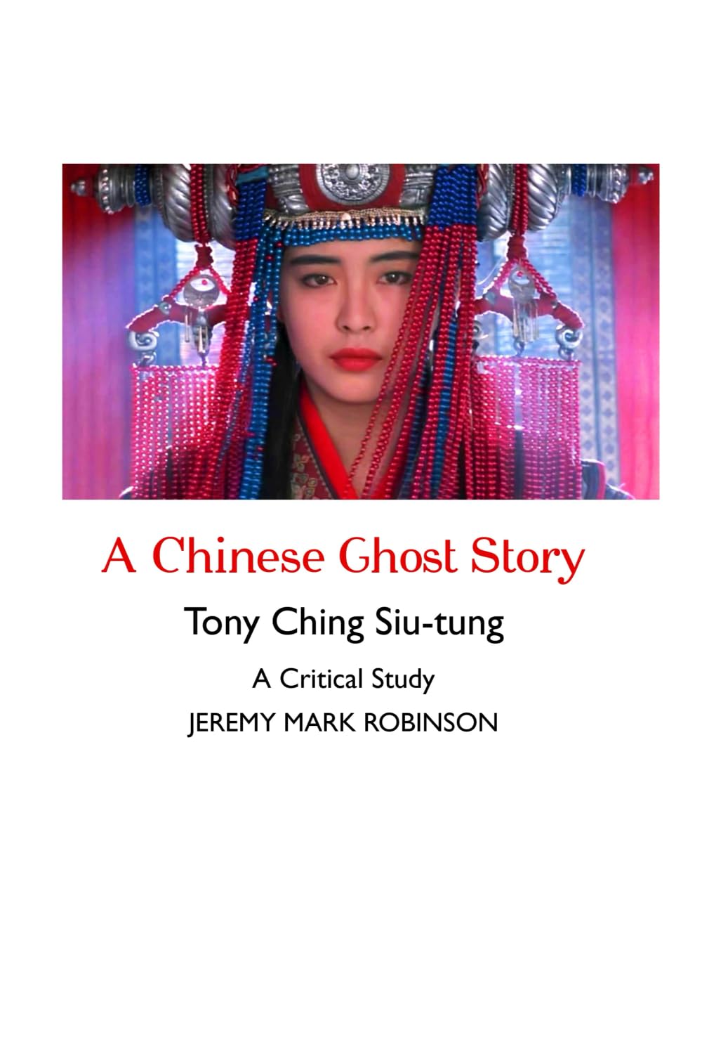 A Chinese Ghost Story: Tony Ching Siu-tung: A Critical Study