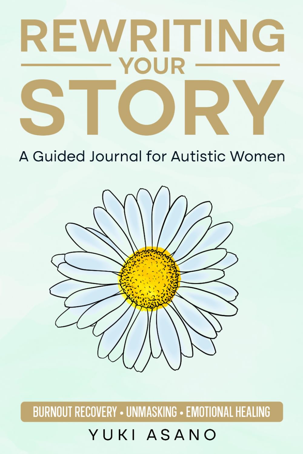 Rewriting Your Story: A Guided Journal for Autistic Women: Burnout Recovery, Unmasking, Emotional Healing