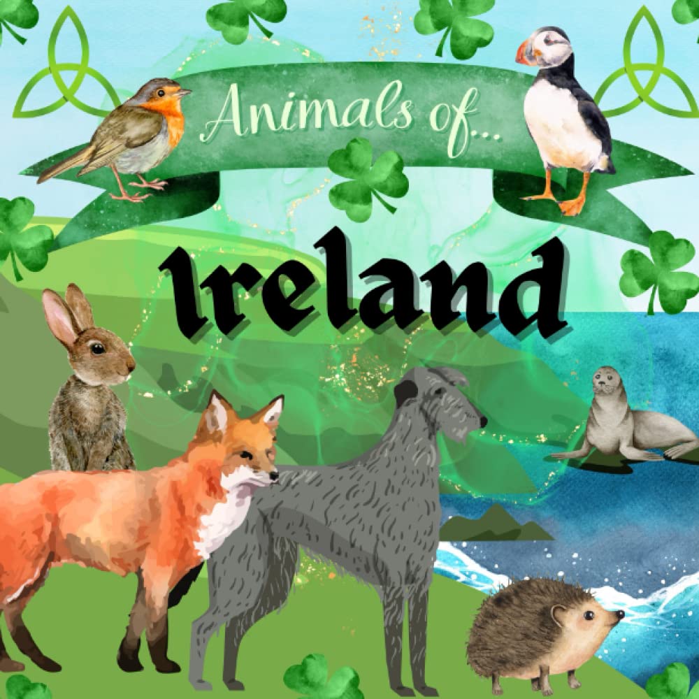 Animals of Ireland - Ireland for Kids, Ireland Animal Book, Ireland Animal Book for Kids, Animals for Kids, Irish Animal Book for Kids, St. Patrick's Day for Kids (Animals of the World Series)