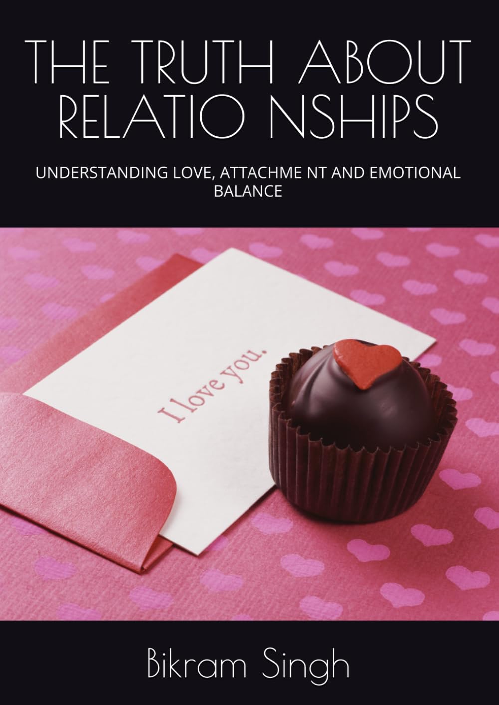 THE TRUTH ABOUT RELATIONSHIPS: UNDERSTANDING LOVE, ATTACHME NT AND EMOTIONAL BALANCE