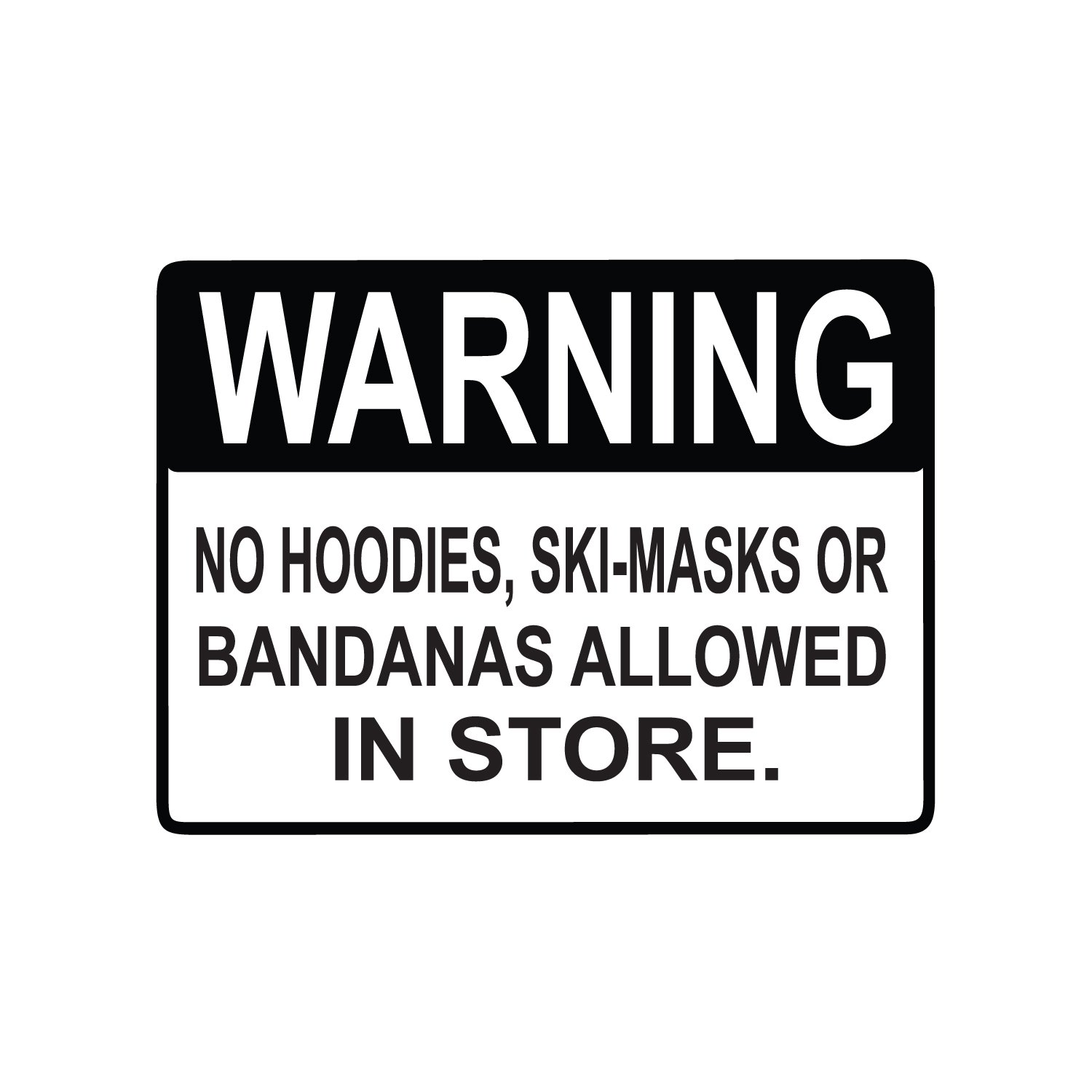 Adept Mechanism Warning No Hoodies,Ski Masks or Bandanas Allowed in Store 9"x12" Aluminum Sign